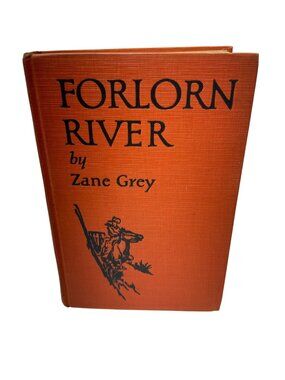Forlorn River by Zane Grey Romance Grosset & Dunlap 1927